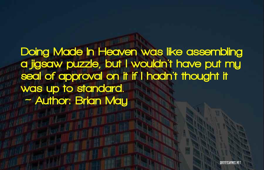 Brian May Quotes: Doing Made In Heaven Was Like Assembling A Jigsaw Puzzle, But I Wouldn't Have Put My Seal Of Approval On