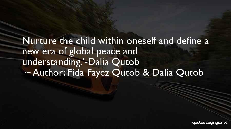 Fida Fayez Qutob & Dalia Qutob Quotes: Nurture The Child Within Oneself And Define A New Era Of Global Peace And Understanding.'-dalia Qutob