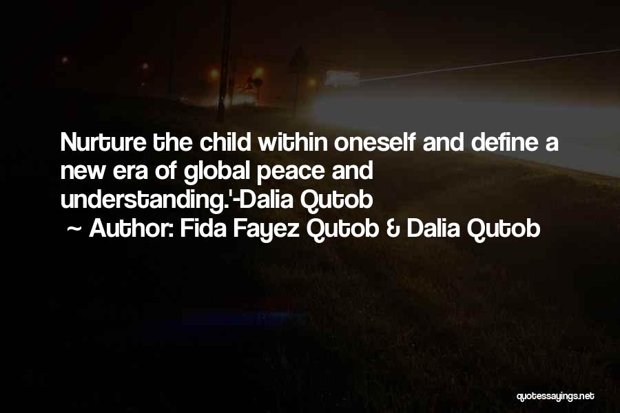 Fida Fayez Qutob & Dalia Qutob Quotes: Nurture The Child Within Oneself And Define A New Era Of Global Peace And Understanding.'-dalia Qutob