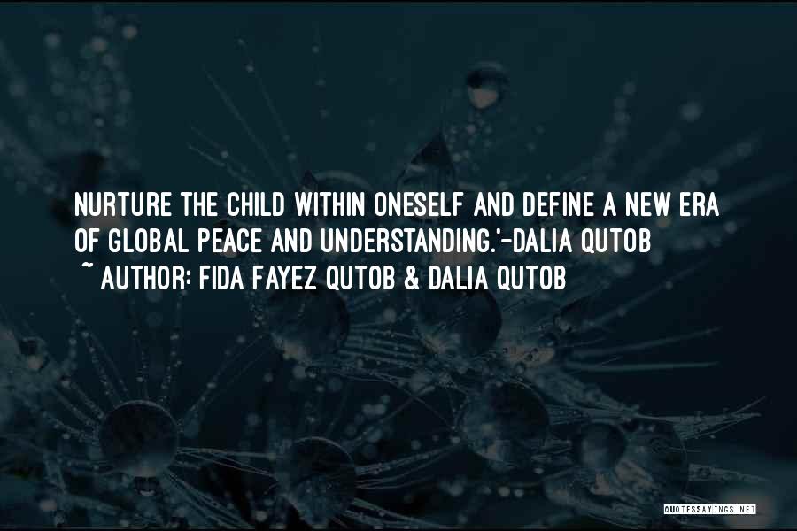 Fida Fayez Qutob & Dalia Qutob Quotes: Nurture The Child Within Oneself And Define A New Era Of Global Peace And Understanding.'-dalia Qutob