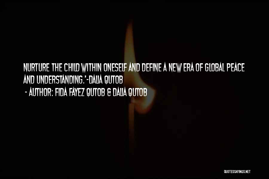 Fida Fayez Qutob & Dalia Qutob Quotes: Nurture The Child Within Oneself And Define A New Era Of Global Peace And Understanding.'-dalia Qutob