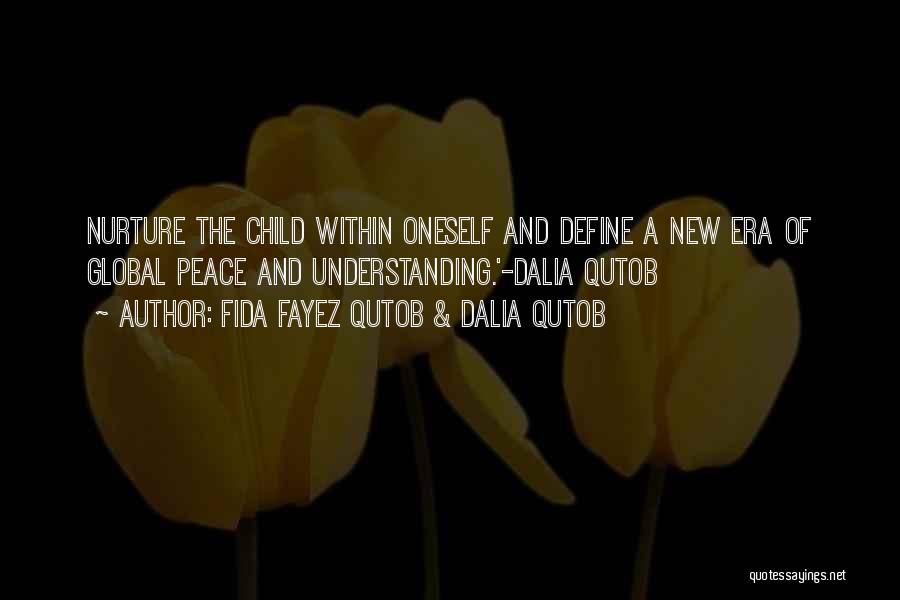 Fida Fayez Qutob & Dalia Qutob Quotes: Nurture The Child Within Oneself And Define A New Era Of Global Peace And Understanding.'-dalia Qutob