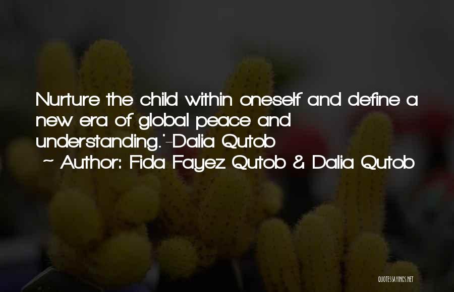 Fida Fayez Qutob & Dalia Qutob Quotes: Nurture The Child Within Oneself And Define A New Era Of Global Peace And Understanding.'-dalia Qutob