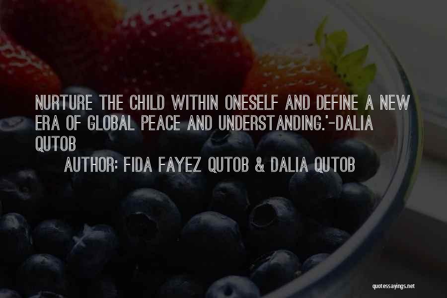 Fida Fayez Qutob & Dalia Qutob Quotes: Nurture The Child Within Oneself And Define A New Era Of Global Peace And Understanding.'-dalia Qutob