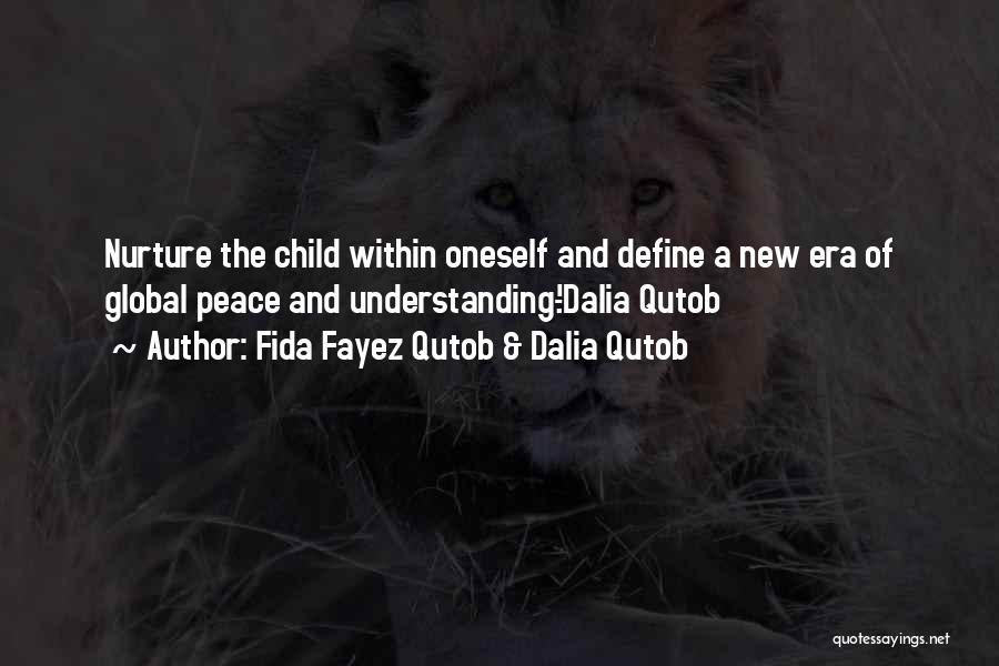 Fida Fayez Qutob & Dalia Qutob Quotes: Nurture The Child Within Oneself And Define A New Era Of Global Peace And Understanding.'-dalia Qutob