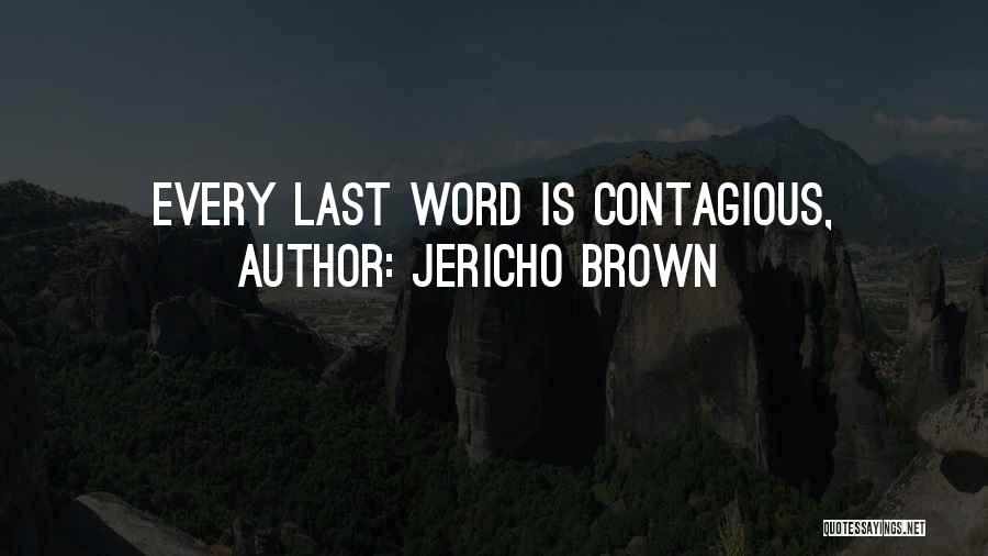 Jericho Brown Quotes: Every Last Word Is Contagious,