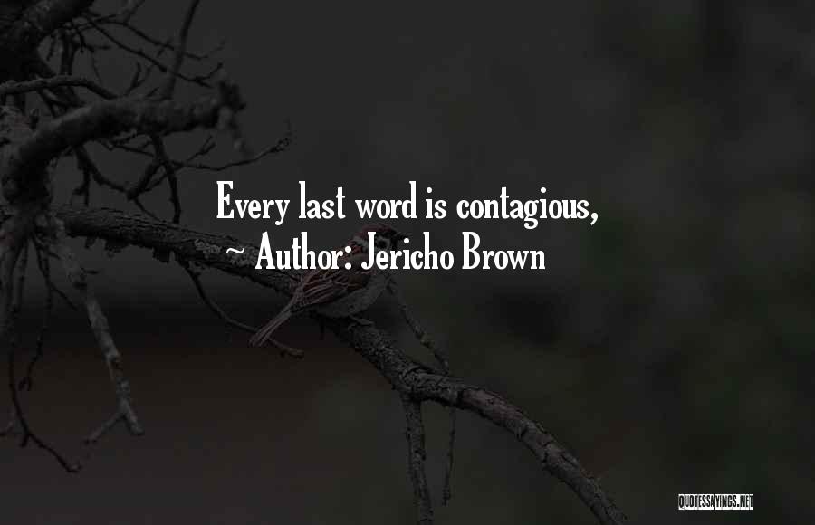 Jericho Brown Quotes: Every Last Word Is Contagious,