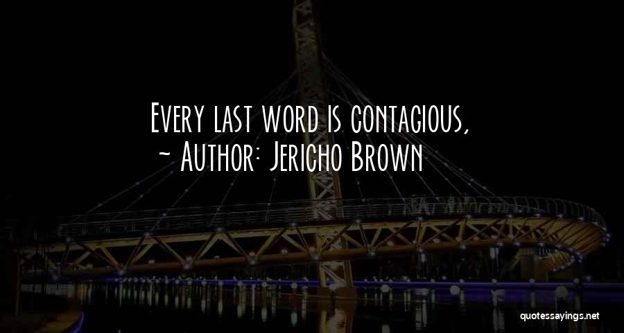 Jericho Brown Quotes: Every Last Word Is Contagious,