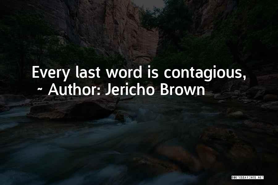 Jericho Brown Quotes: Every Last Word Is Contagious,