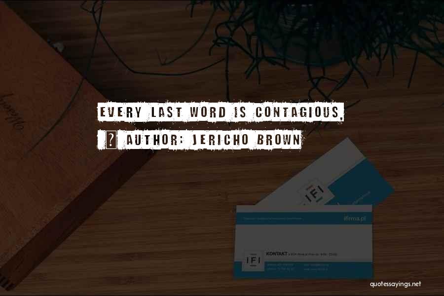 Jericho Brown Quotes: Every Last Word Is Contagious,