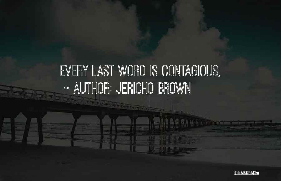 Jericho Brown Quotes: Every Last Word Is Contagious,