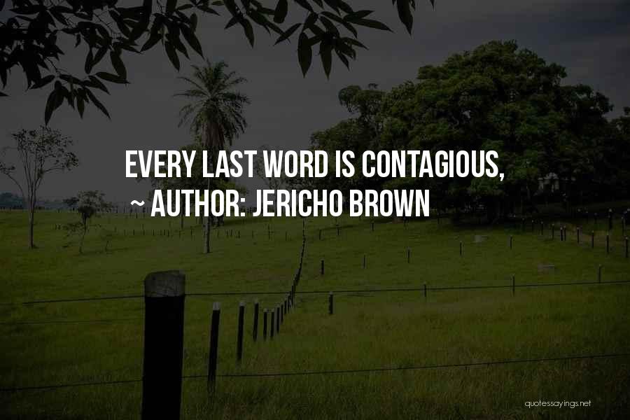 Jericho Brown Quotes: Every Last Word Is Contagious,