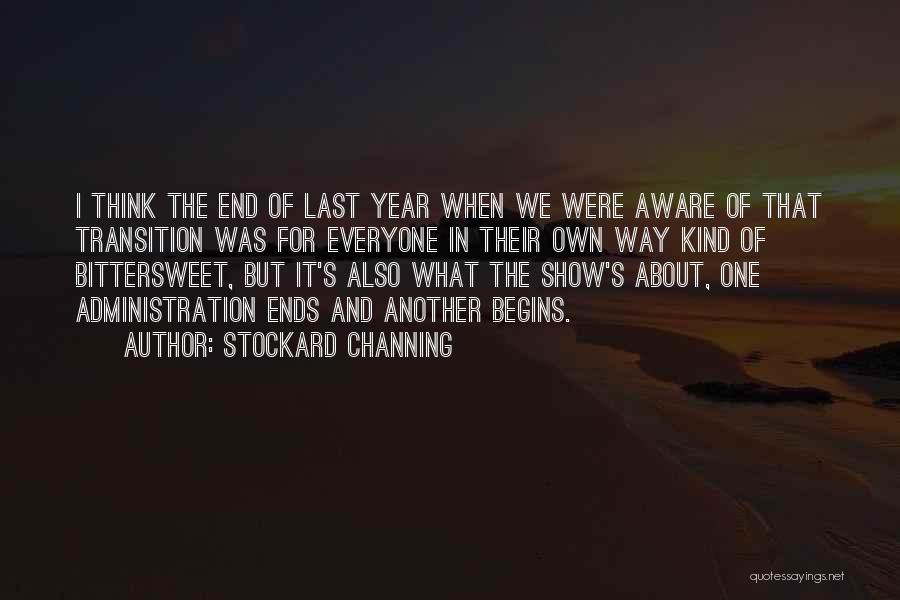 Stockard Channing Quotes: I Think The End Of Last Year When We Were Aware Of That Transition Was For Everyone In Their Own