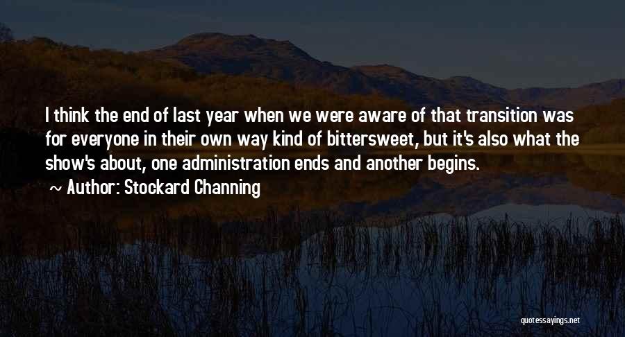 Stockard Channing Quotes: I Think The End Of Last Year When We Were Aware Of That Transition Was For Everyone In Their Own