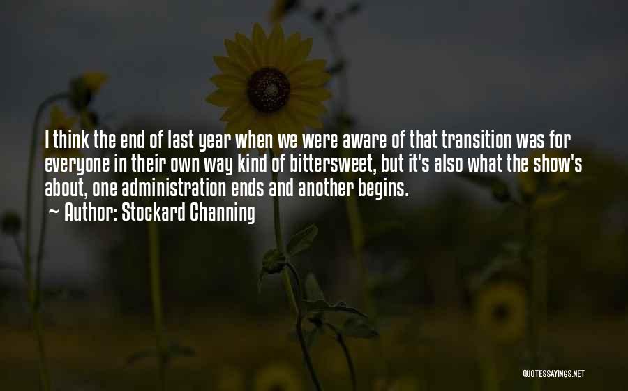 Stockard Channing Quotes: I Think The End Of Last Year When We Were Aware Of That Transition Was For Everyone In Their Own