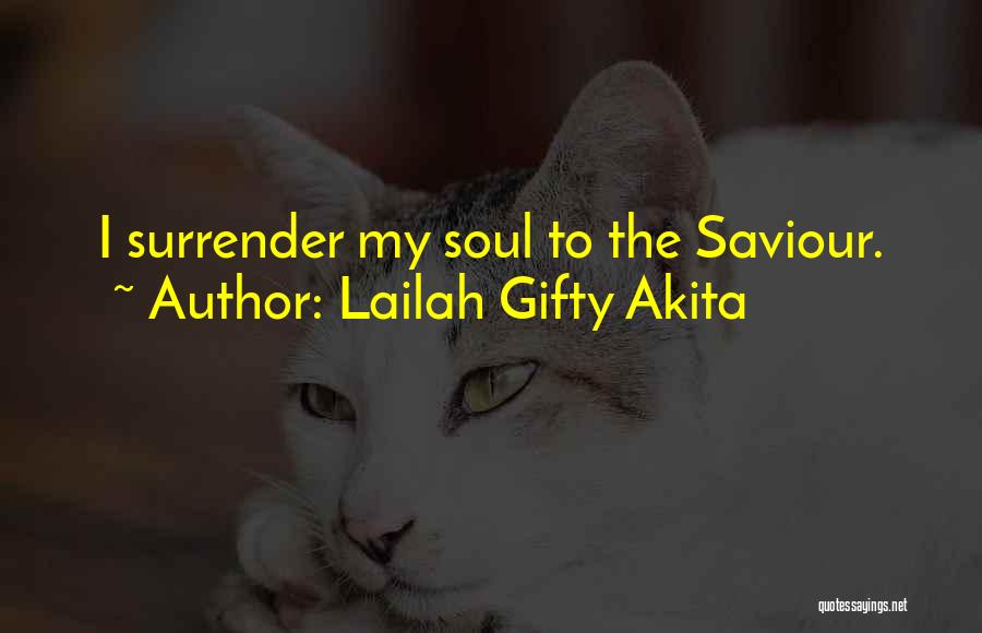 Lailah Gifty Akita Quotes: I Surrender My Soul To The Saviour.