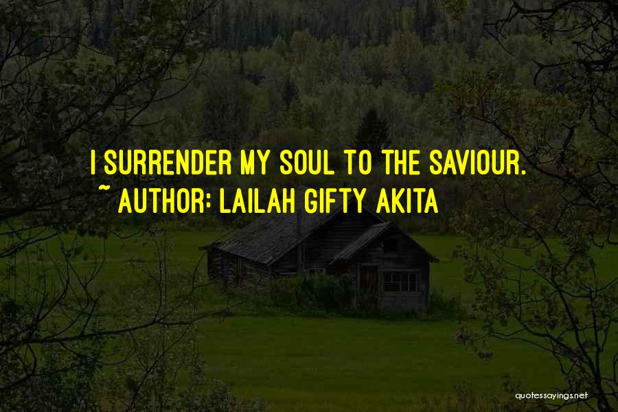 Lailah Gifty Akita Quotes: I Surrender My Soul To The Saviour.