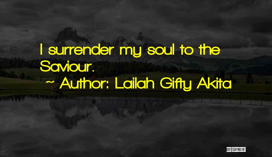 Lailah Gifty Akita Quotes: I Surrender My Soul To The Saviour.