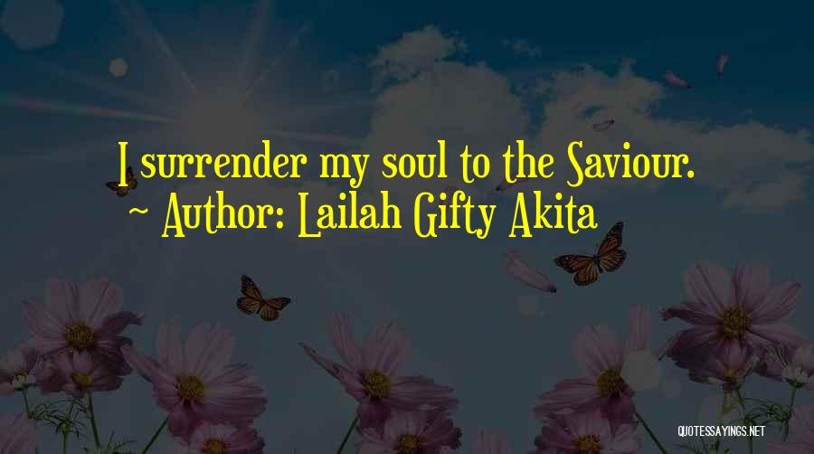 Lailah Gifty Akita Quotes: I Surrender My Soul To The Saviour.