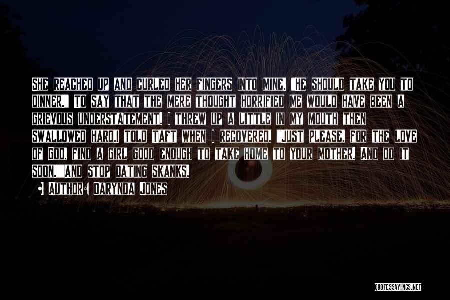 Darynda Jones Quotes: She Reached Up And Curled Her Fingers Into Mine. He Should Take You To Dinner. To Say That The Mere