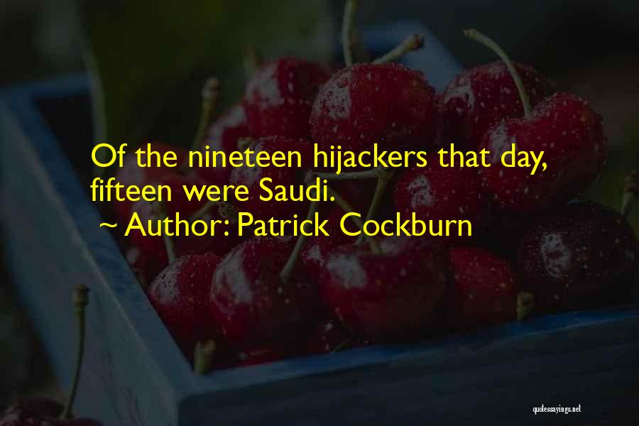 Patrick Cockburn Quotes: Of The Nineteen Hijackers That Day, Fifteen Were Saudi.