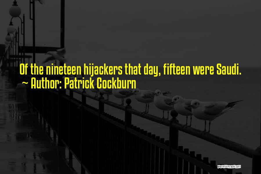 Patrick Cockburn Quotes: Of The Nineteen Hijackers That Day, Fifteen Were Saudi.