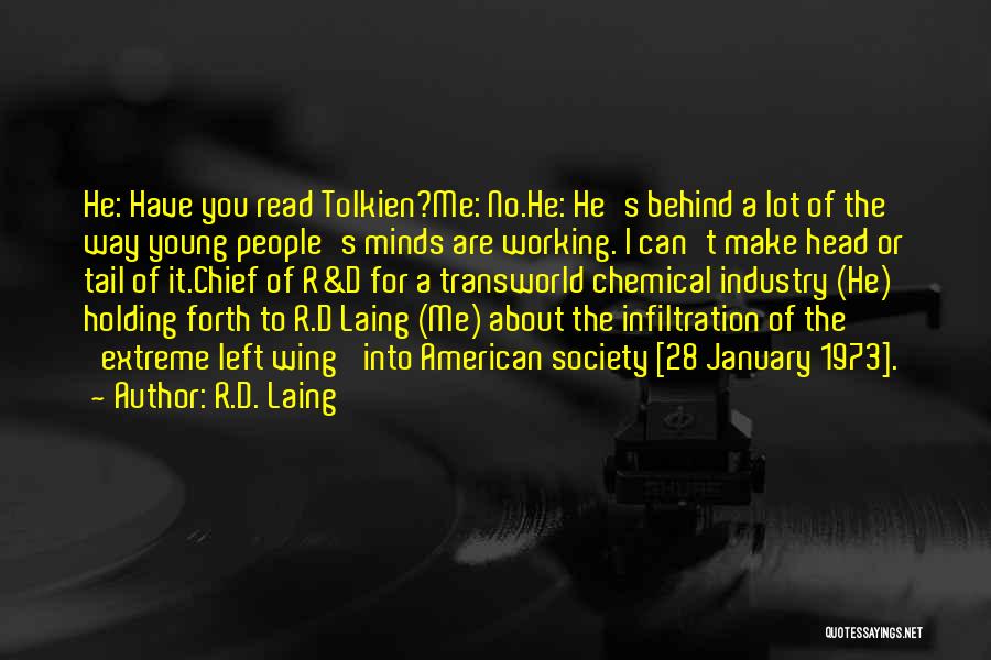 R.D. Laing Quotes: He: Have You Read Tolkien?me: No.he: He's Behind A Lot Of The Way Young People's Minds Are Working. I Can't