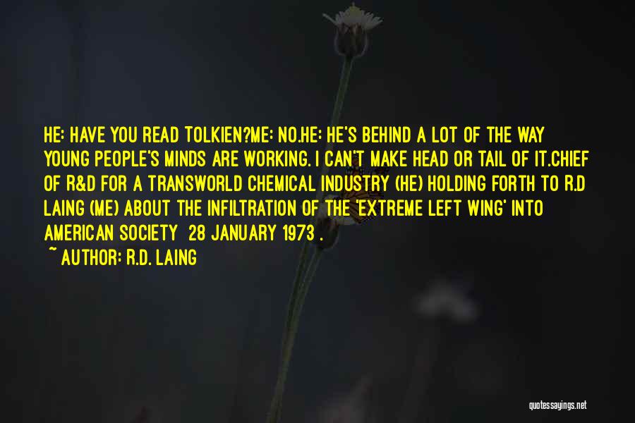 R.D. Laing Quotes: He: Have You Read Tolkien?me: No.he: He's Behind A Lot Of The Way Young People's Minds Are Working. I Can't