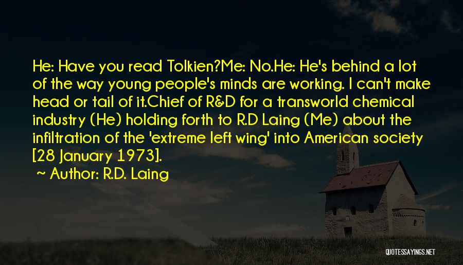 R.D. Laing Quotes: He: Have You Read Tolkien?me: No.he: He's Behind A Lot Of The Way Young People's Minds Are Working. I Can't