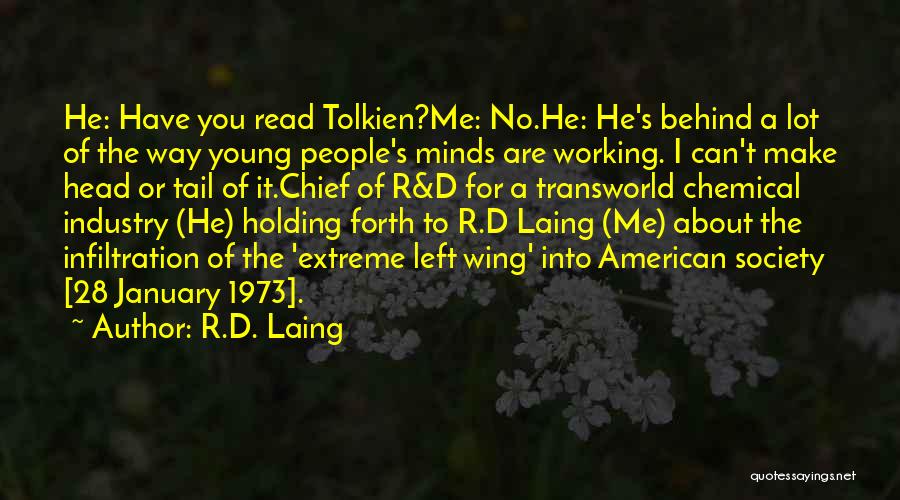 R.D. Laing Quotes: He: Have You Read Tolkien?me: No.he: He's Behind A Lot Of The Way Young People's Minds Are Working. I Can't