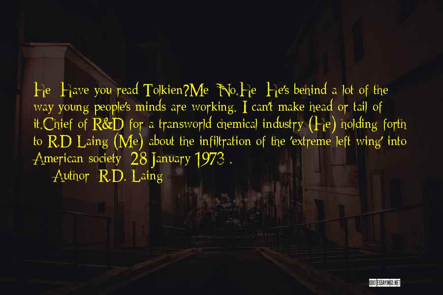 R.D. Laing Quotes: He: Have You Read Tolkien?me: No.he: He's Behind A Lot Of The Way Young People's Minds Are Working. I Can't