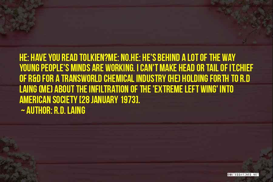 R.D. Laing Quotes: He: Have You Read Tolkien?me: No.he: He's Behind A Lot Of The Way Young People's Minds Are Working. I Can't