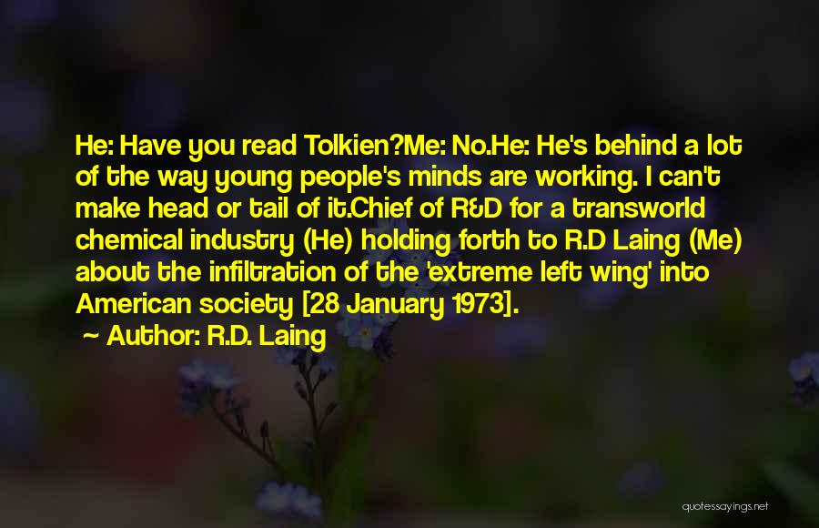 R.D. Laing Quotes: He: Have You Read Tolkien?me: No.he: He's Behind A Lot Of The Way Young People's Minds Are Working. I Can't