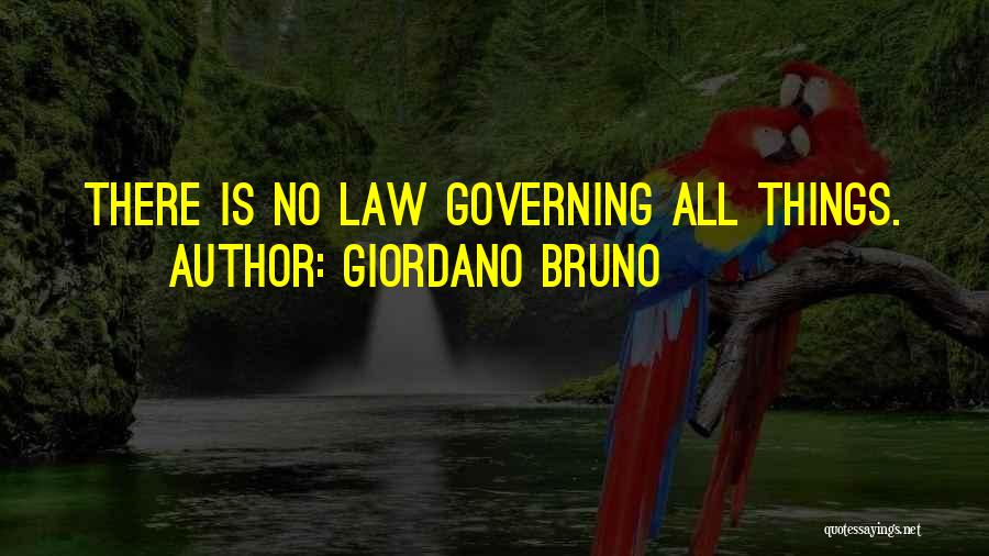 Giordano Bruno Quotes: There Is No Law Governing All Things.