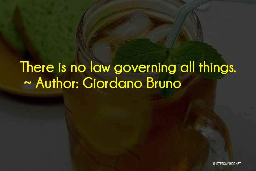 Giordano Bruno Quotes: There Is No Law Governing All Things.