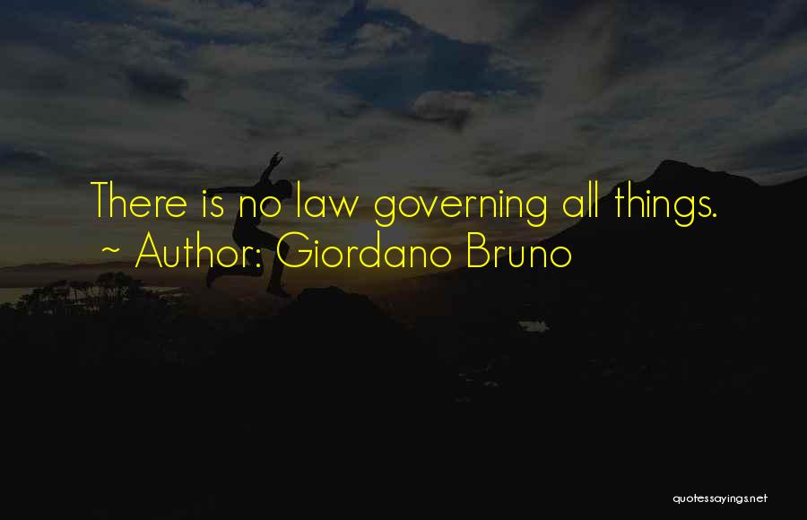 Giordano Bruno Quotes: There Is No Law Governing All Things.