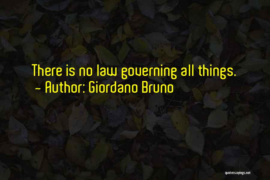 Giordano Bruno Quotes: There Is No Law Governing All Things.