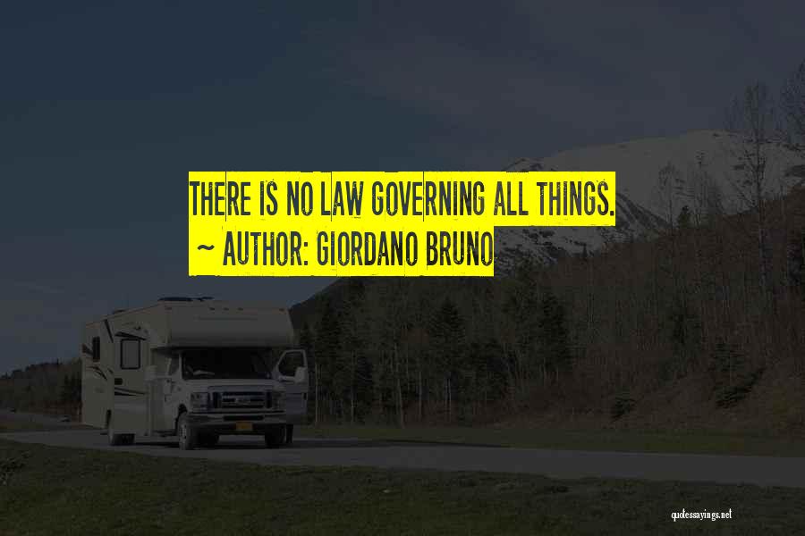 Giordano Bruno Quotes: There Is No Law Governing All Things.