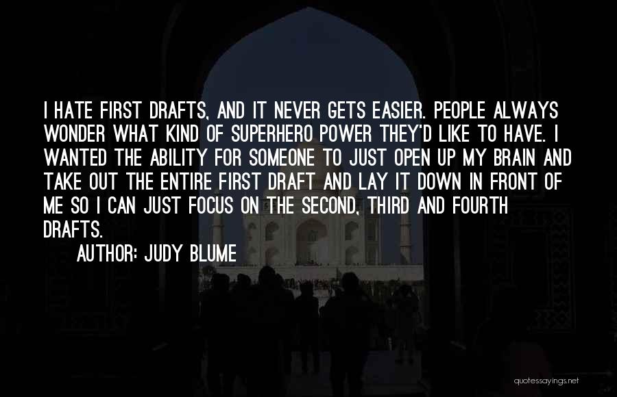 Judy Blume Quotes: I Hate First Drafts, And It Never Gets Easier. People Always Wonder What Kind Of Superhero Power They'd Like To