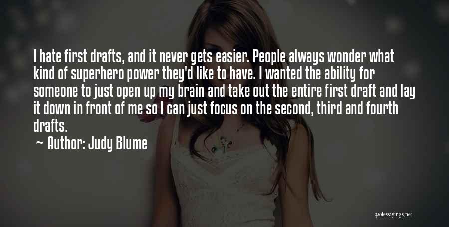 Judy Blume Quotes: I Hate First Drafts, And It Never Gets Easier. People Always Wonder What Kind Of Superhero Power They'd Like To