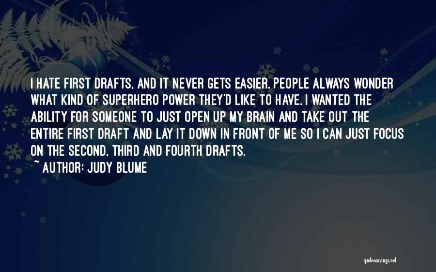 Judy Blume Quotes: I Hate First Drafts, And It Never Gets Easier. People Always Wonder What Kind Of Superhero Power They'd Like To