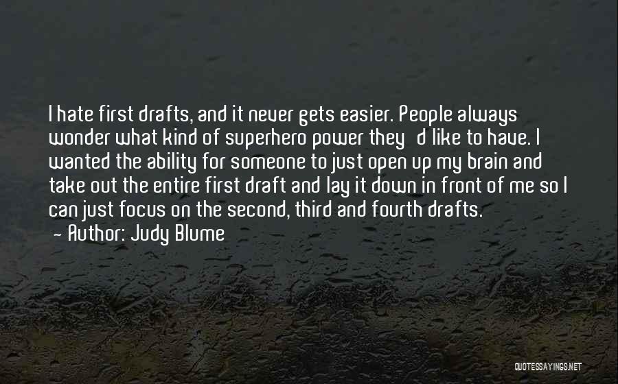 Judy Blume Quotes: I Hate First Drafts, And It Never Gets Easier. People Always Wonder What Kind Of Superhero Power They'd Like To