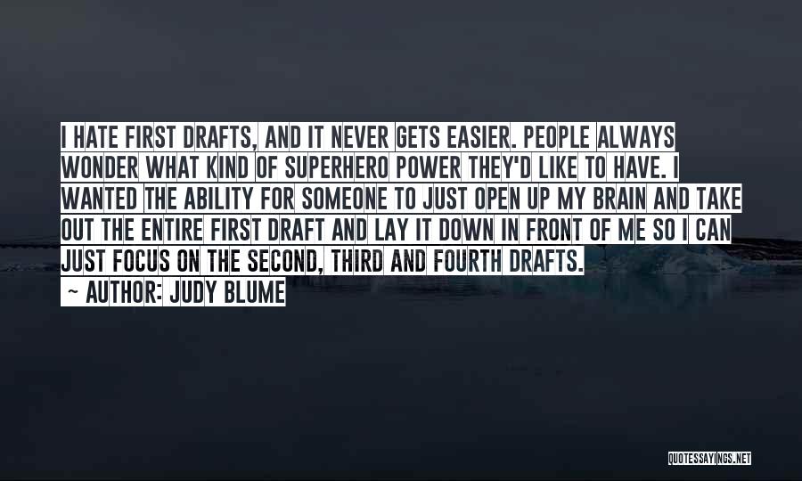 Judy Blume Quotes: I Hate First Drafts, And It Never Gets Easier. People Always Wonder What Kind Of Superhero Power They'd Like To