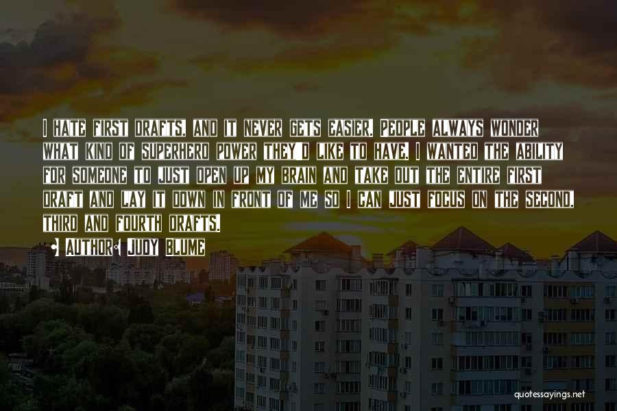 Judy Blume Quotes: I Hate First Drafts, And It Never Gets Easier. People Always Wonder What Kind Of Superhero Power They'd Like To