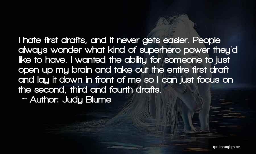 Judy Blume Quotes: I Hate First Drafts, And It Never Gets Easier. People Always Wonder What Kind Of Superhero Power They'd Like To