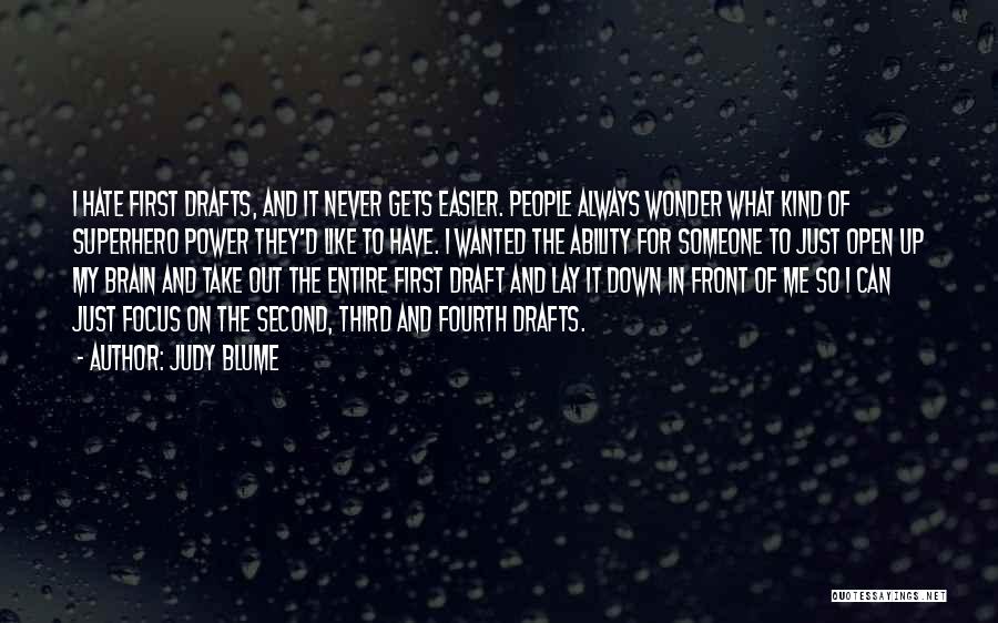 Judy Blume Quotes: I Hate First Drafts, And It Never Gets Easier. People Always Wonder What Kind Of Superhero Power They'd Like To