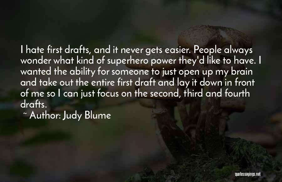 Judy Blume Quotes: I Hate First Drafts, And It Never Gets Easier. People Always Wonder What Kind Of Superhero Power They'd Like To