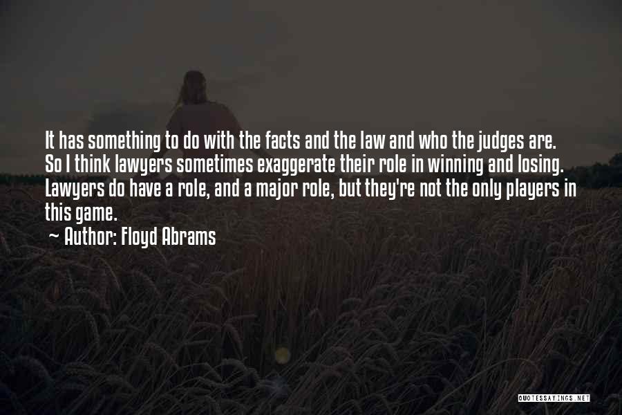 Floyd Abrams Quotes: It Has Something To Do With The Facts And The Law And Who The Judges Are. So I Think Lawyers