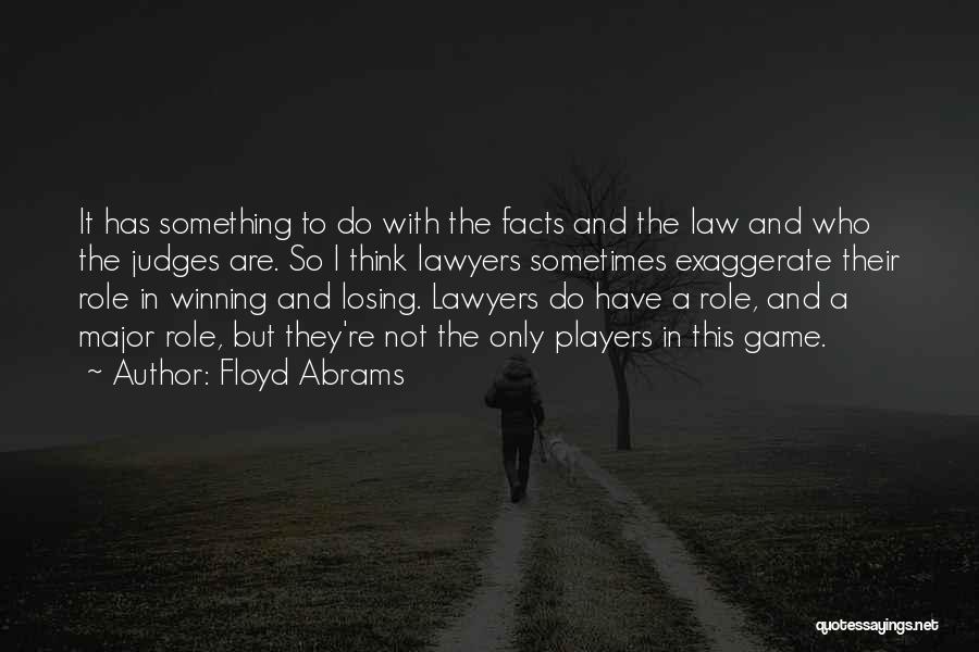 Floyd Abrams Quotes: It Has Something To Do With The Facts And The Law And Who The Judges Are. So I Think Lawyers