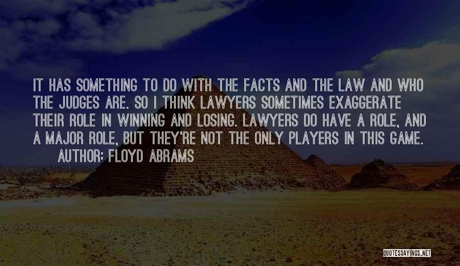 Floyd Abrams Quotes: It Has Something To Do With The Facts And The Law And Who The Judges Are. So I Think Lawyers
